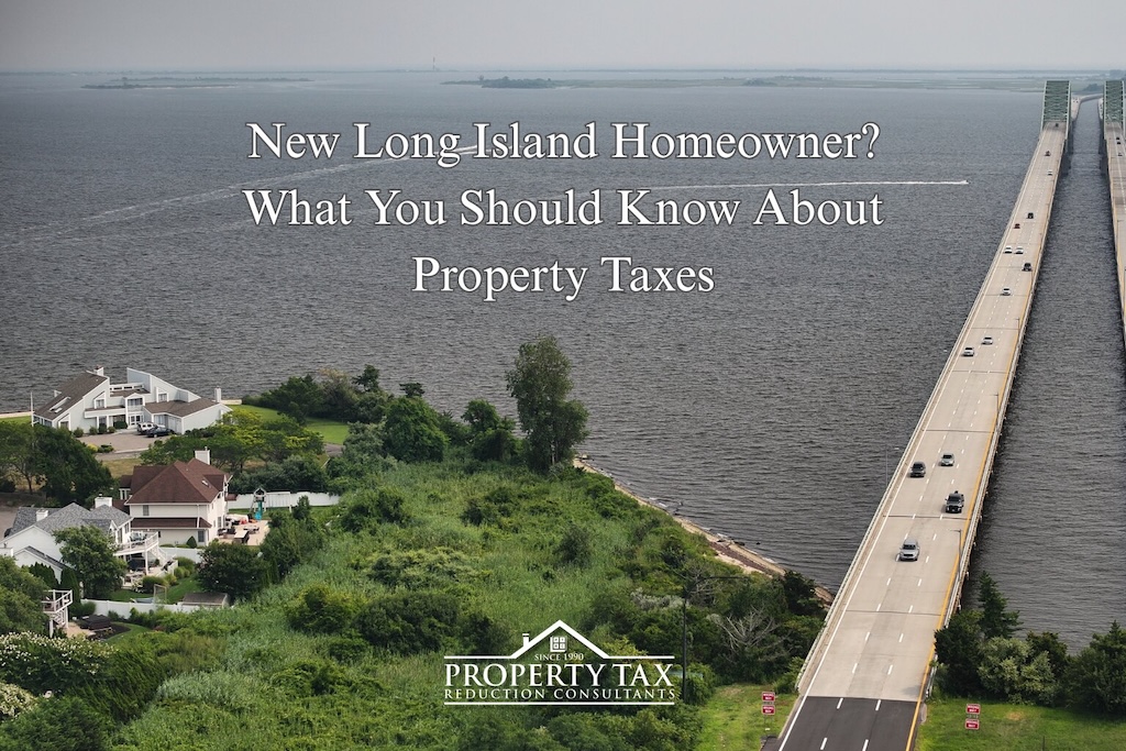 New Long Island Homeowner? What You Should Know About Property Taxes